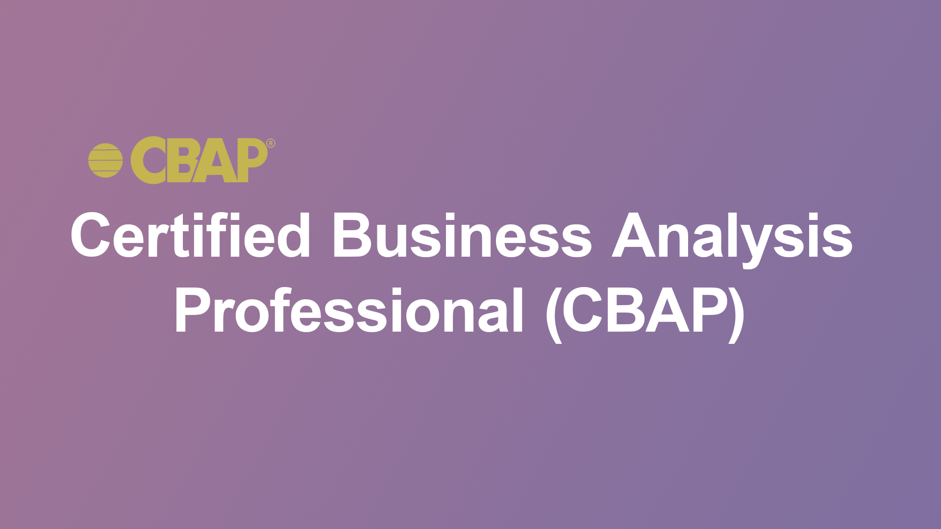 Certified Business Analysis Professional (CBAP) Training