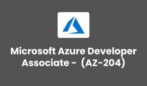 Microsoft Azure Developer Associate Certification Course AZ-204