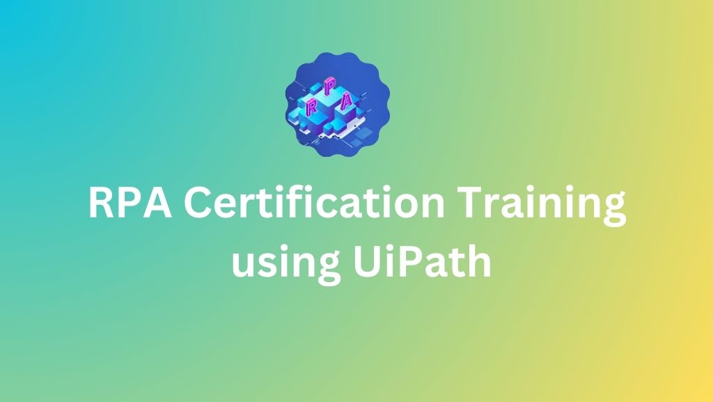 RPA Certification Training using UiPath